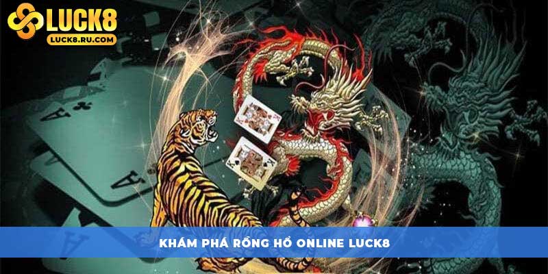 Khám phá Rồng hổ online LUCK8
