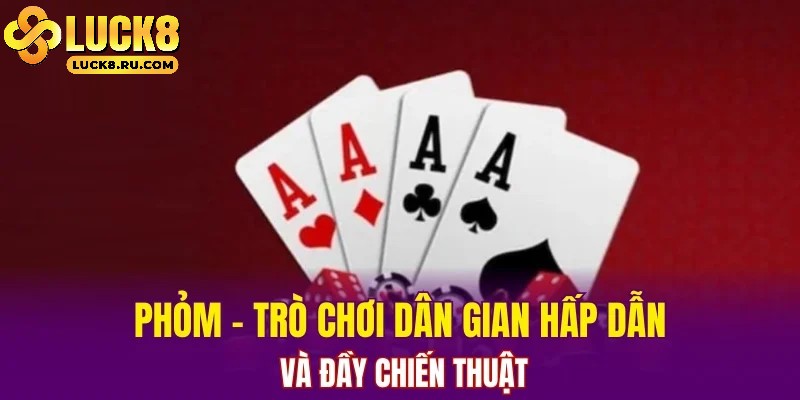 Phỏm là game bài hấp dẫn